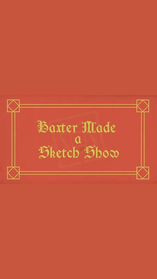 Baxter Made a Sketch Show