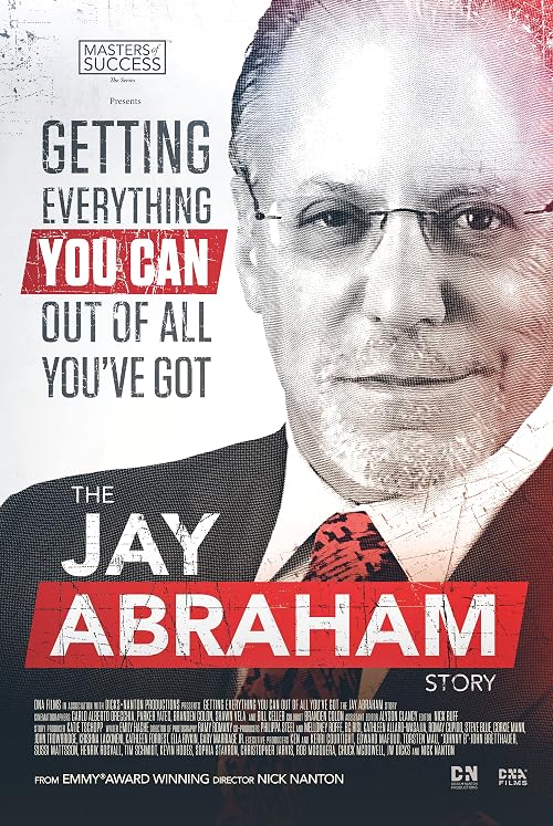 Getting Everything You Can Out of All You've Got: The Jay Abraham Story