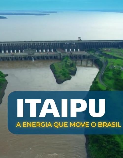 Itaipu: A energia que move o Brasil