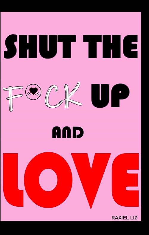 Shut the Fuck Up and Love