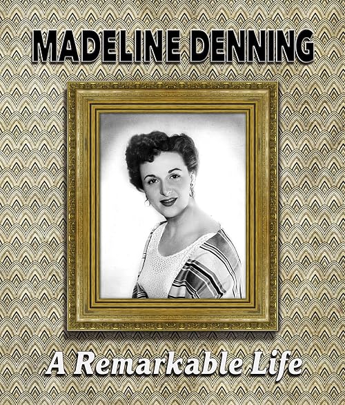 Madeline Denning: A Remarkable Life