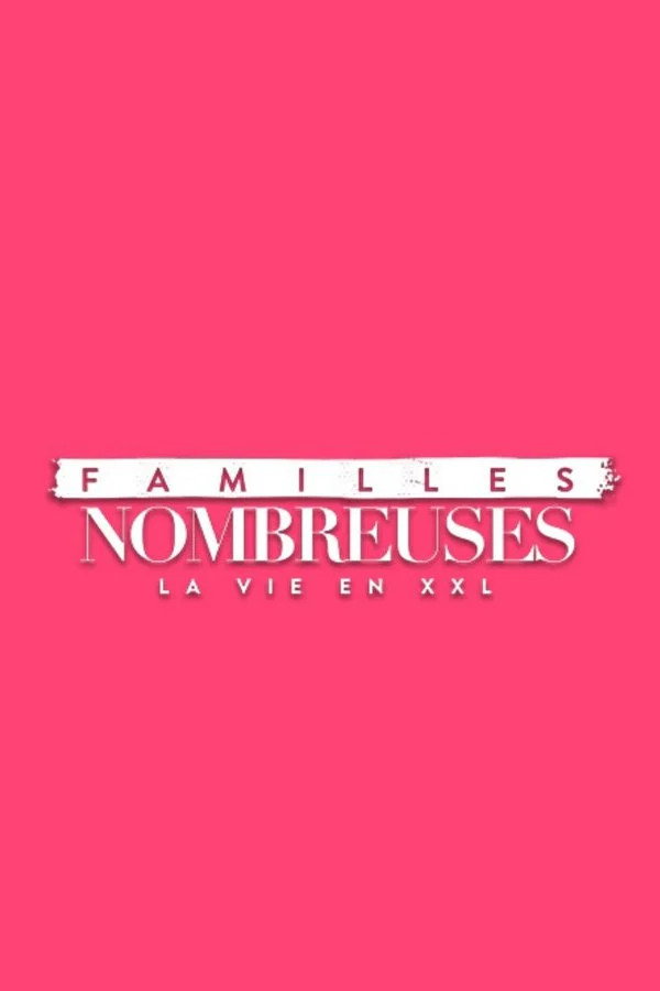 Familles nombreuses: la vie en XXL