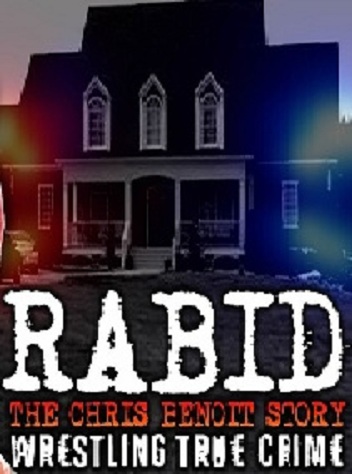 Rabid: The Chris Benoit Story Wrestling True Crime