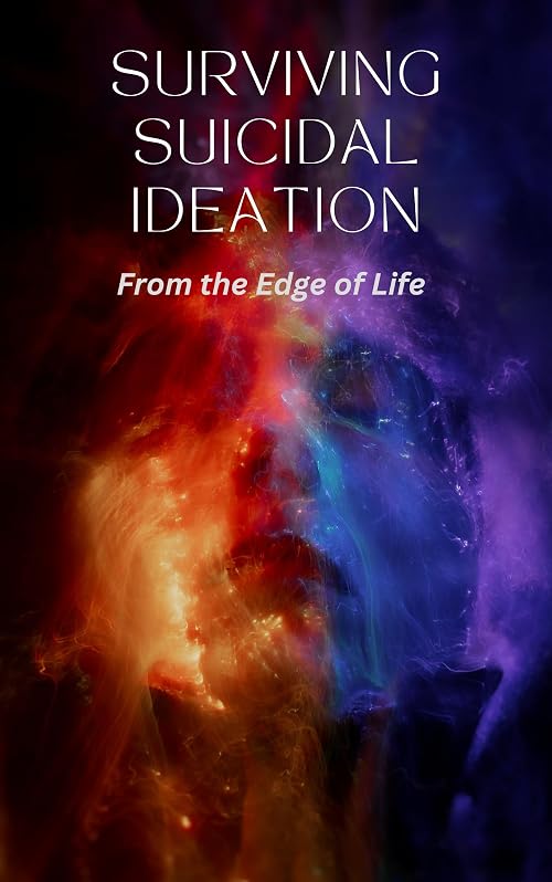 Surviving Suicidal Ideation: From the Edge of Life