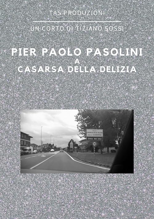 Pier Paolo Pasolini a Casarsa della Delizia