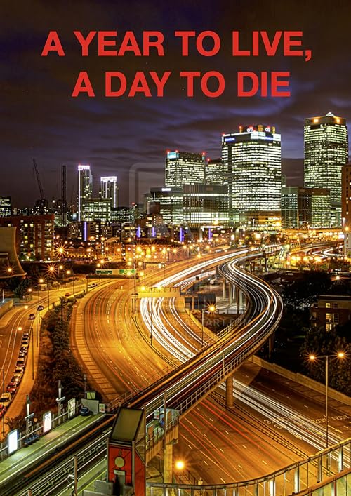A Year to Live, a Day to Die