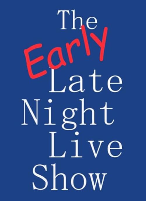 The Early Late Night Live Show