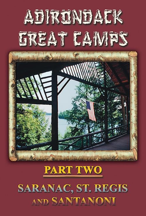 Adirondack Great Camps: Part Two - Saranac, St. Regis and Santanoni