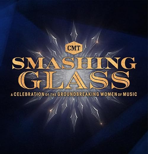 CMT Smashing Glass: A Celebration of the Groundbreaking Women of Music