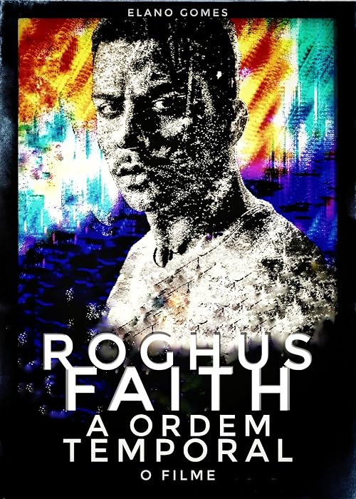 Roghus Faith: A Ordem Temporal - O Filme