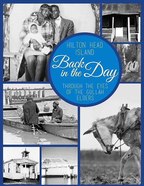 Hilton Head Island Back in the Day: Through the Eyes of the Gullah Elders