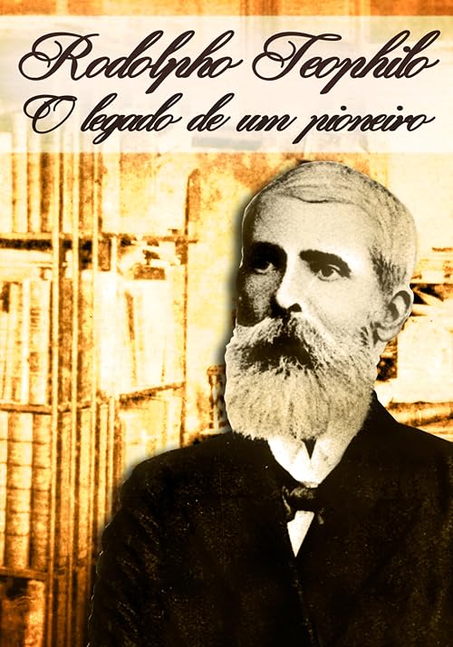 Rodolpho Teóphilo - O Legado de um Pioneiro