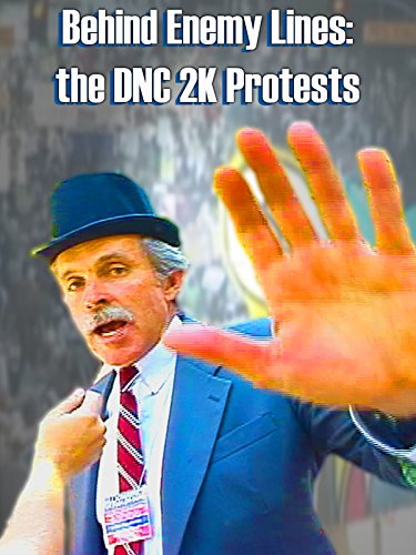BEHIND ENEMY LINES the Dnc2k Protests