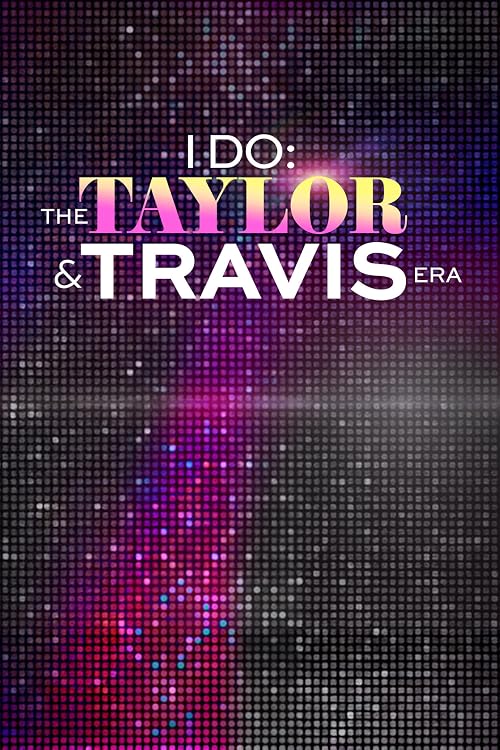 I Do: The Taylor and Travis Era
