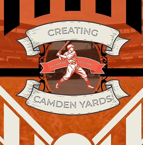 Creating Camden Yards