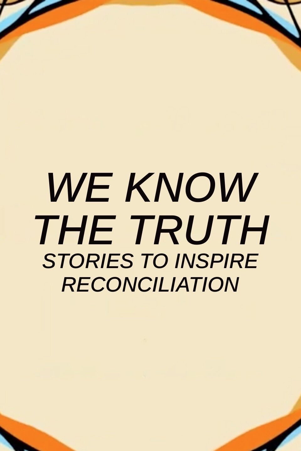 We Know the Truth: Stories to Inspire Reconciliation