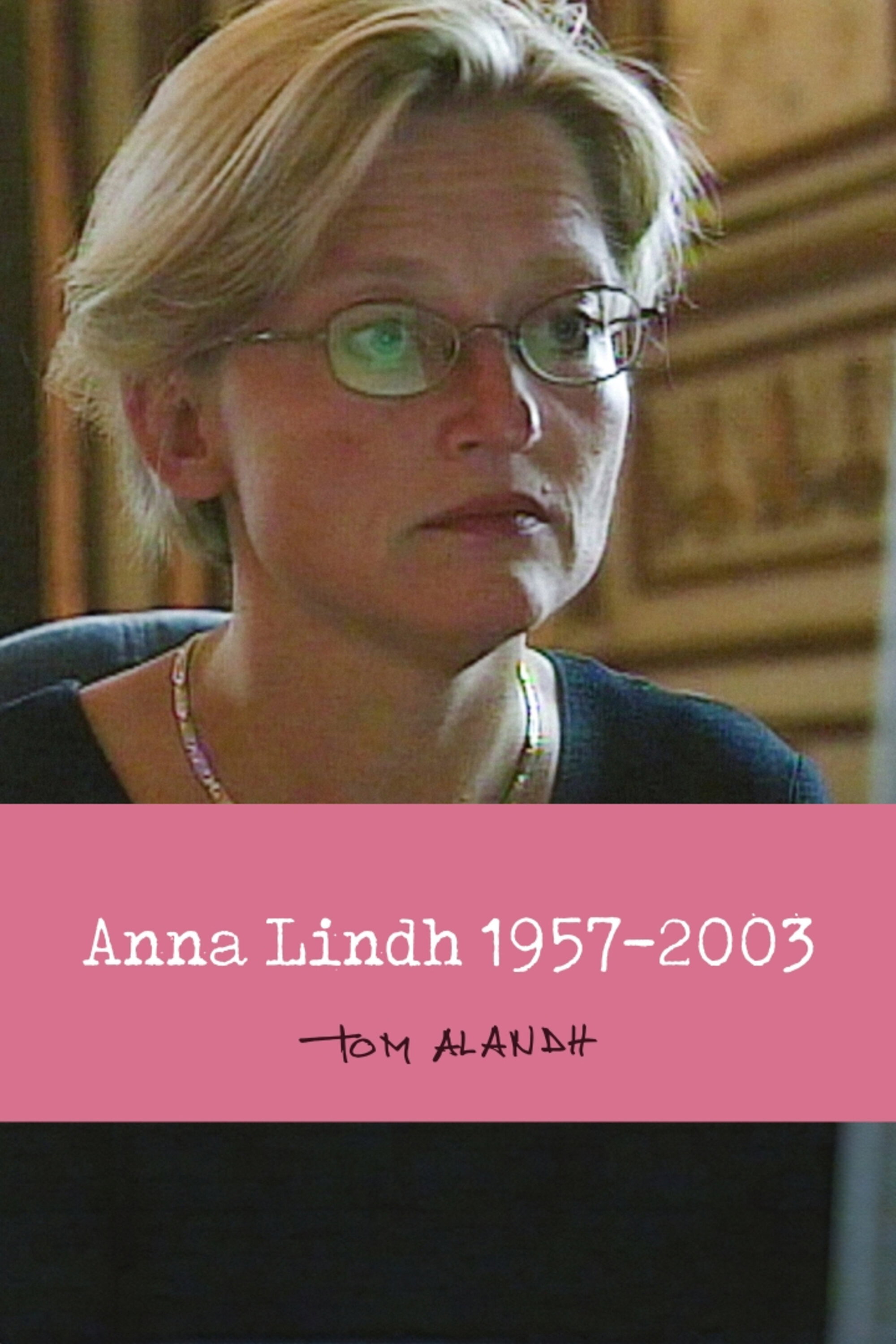 Anna Lindh 1957 - 2003