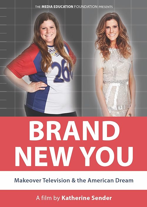 Brand New You: Makeover Television & the American Dream