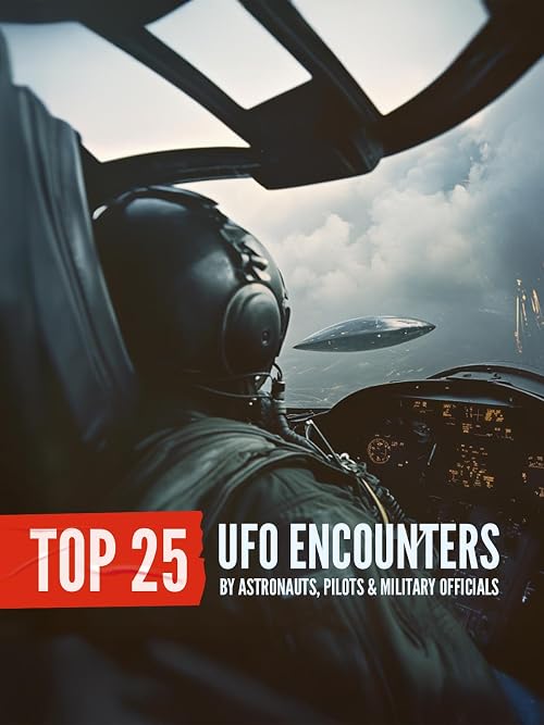 Top 25 UFO Encounters by Astronauts, Pilots and Military Officials