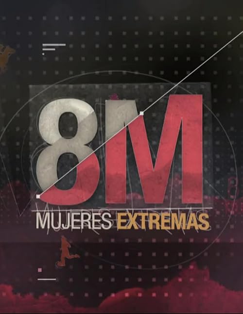 8M - Mujeres Extremas
