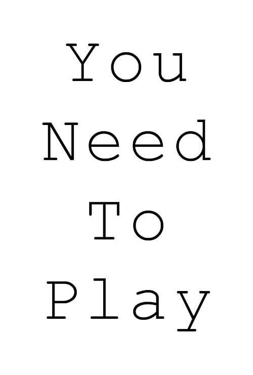You Need to Play