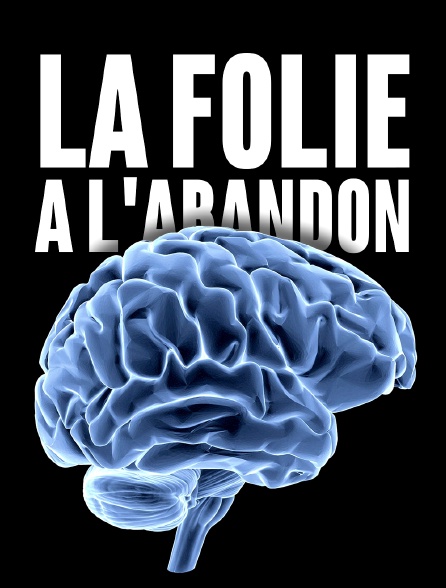 La folie à l'abandon