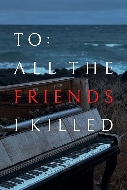 To: All the Friends I Killed