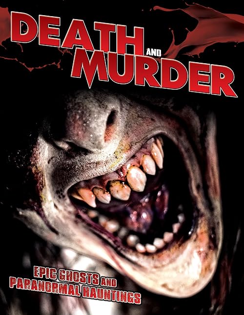 Death and Murder: Epic Ghosts and Paranormal Hauntings