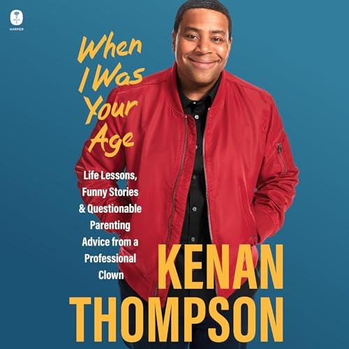 When I Was Your Age: Life Lessons, Funny Stories & Questionable Parenting Advice from a Professional Clown