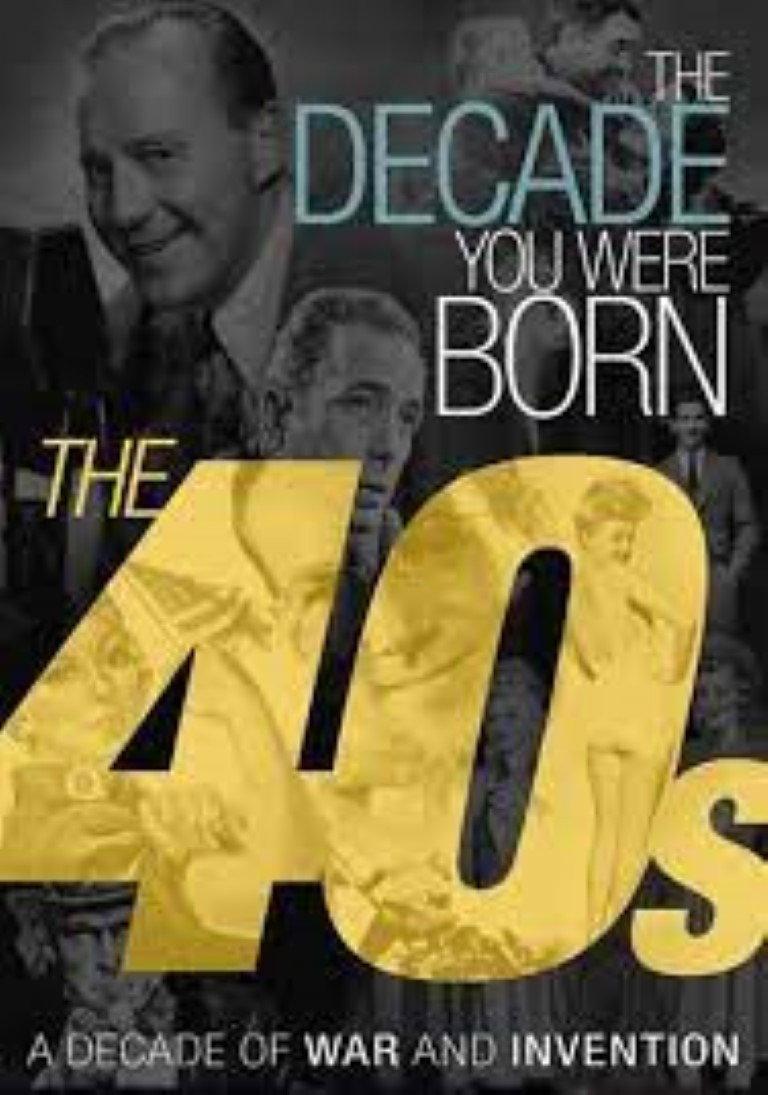 The Decade You Were Born The 1940s