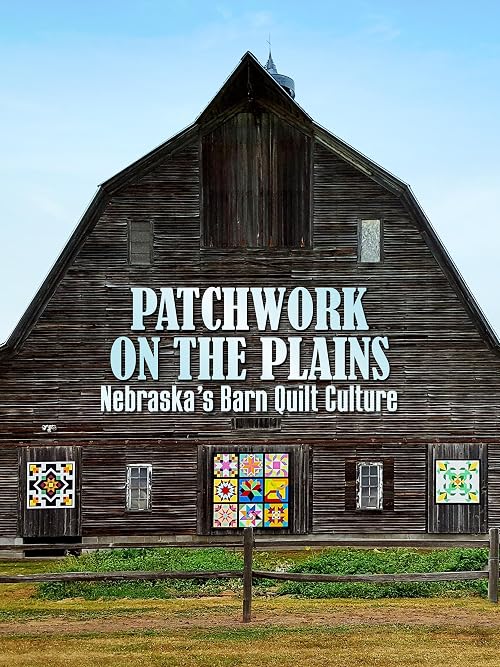 Patchwork on the Plains Nebraska's Barn Quilt Culture