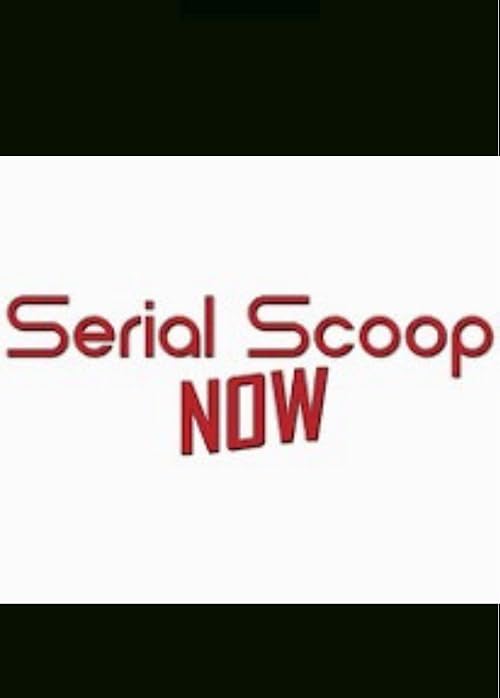 Serial Scoop Now