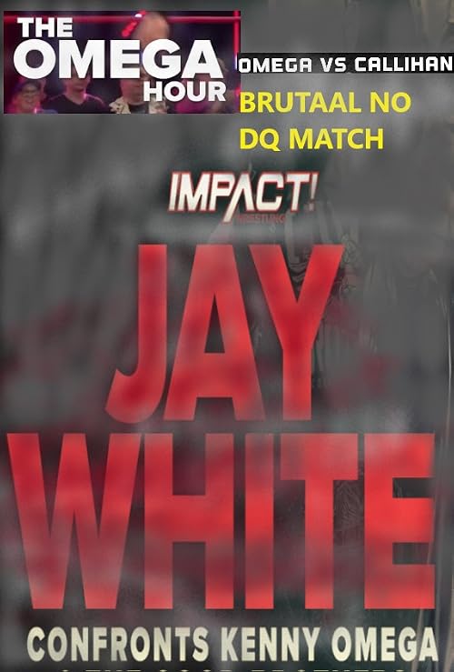 Omega Hour: Kenny OMEGA in IMPACT/Omega vs Callihan BRUTAL NO DQ match/JAY WHITE confronts
