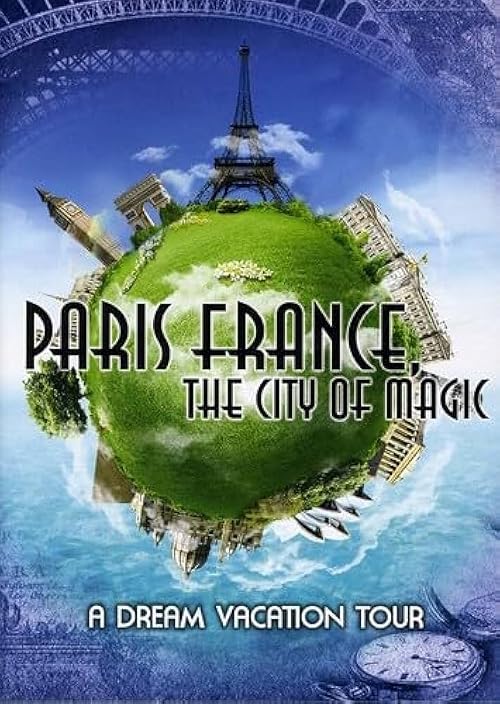 Paris France, the City of Magic: A Dream Vacation Tour