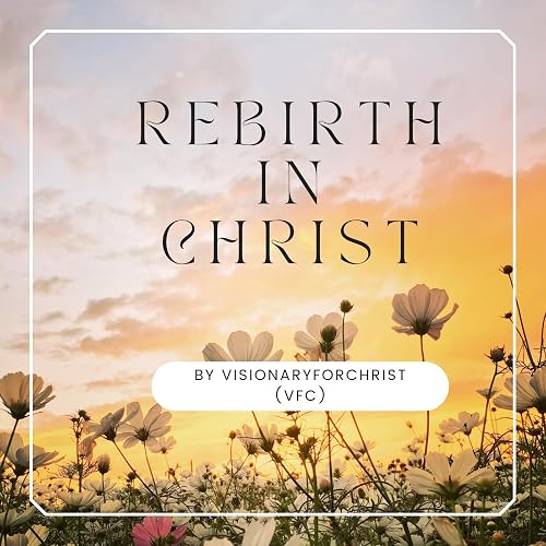 Rebirth in Christ by VisionaryforChrist