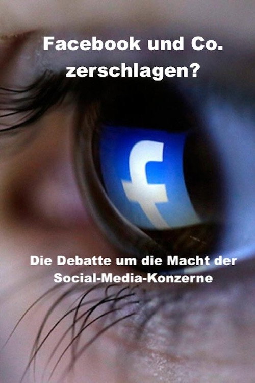 Facebook und Co zerschlagen? - Die Debatte um die Macht der Social-Media-Konzerne