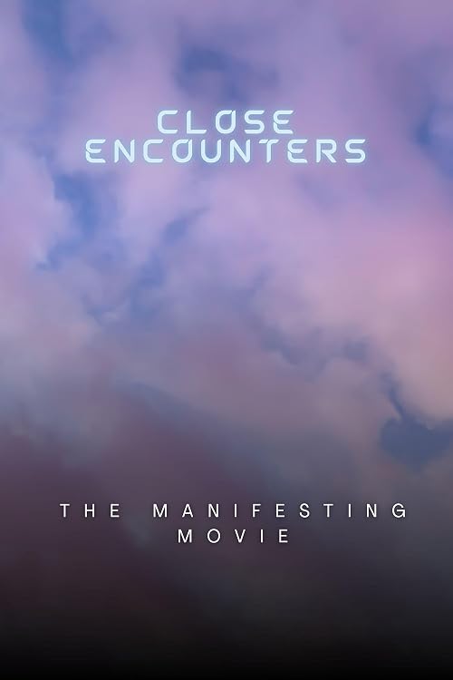 Close Encounters: the Manifesting Movie