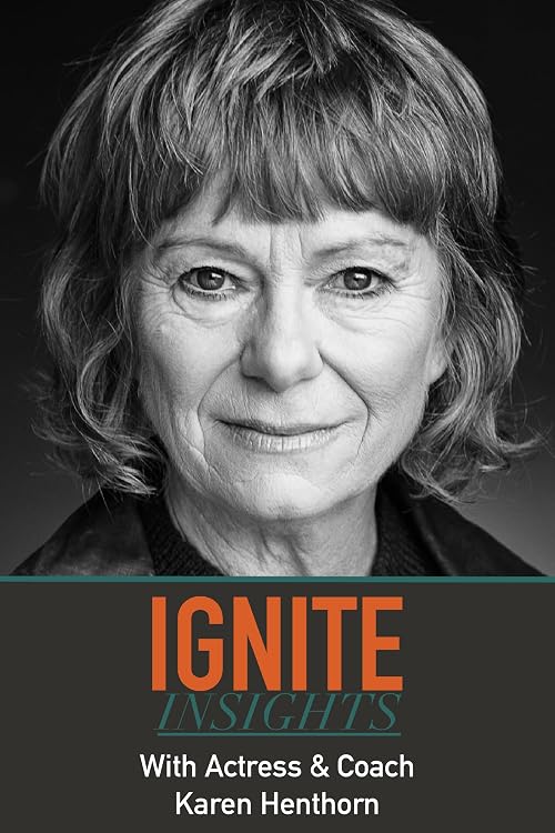 Ignite Insights with Karen Henthorn (Actress & Coach)