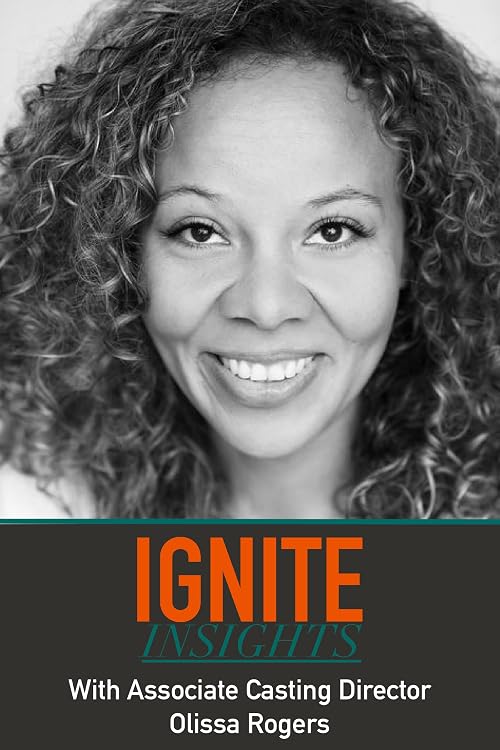 Ignite Insights with Olissa Rogers (Casting Director)