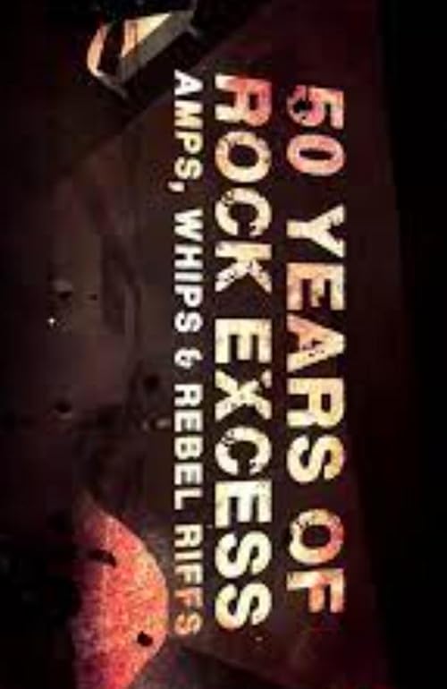 50 Years of Rock Excess: Amps, Whips & Rebel Riffs