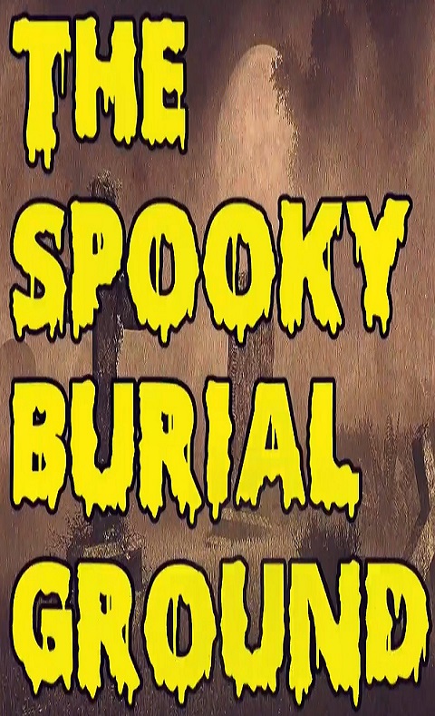 The Spooky Burial Ground