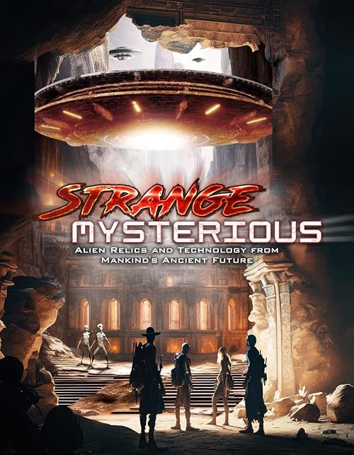 Strange Mysterious: Alien Relics and Technology from Mankind's Ancient Future