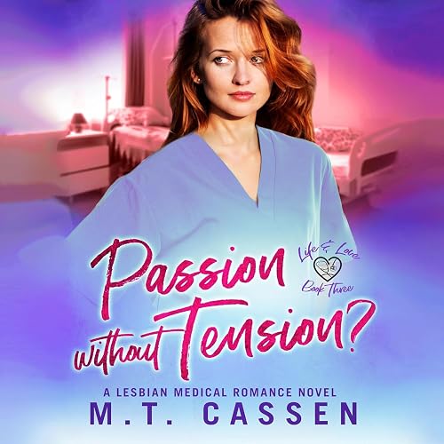Passion Without Tension?: Life and Love: A Lesbian Medical Romance