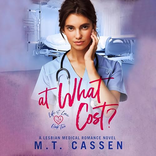 At What Cost?: Life and Love: A Lesbian Medical Romance Novel Book Two