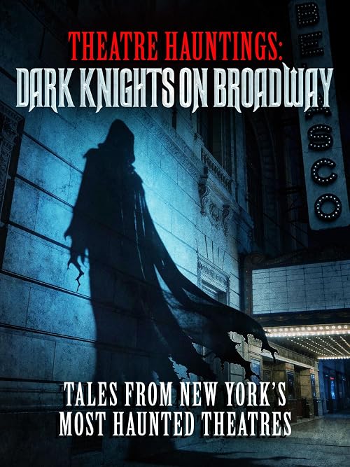 Theatre Hauntings - Dark Knights on Broadway