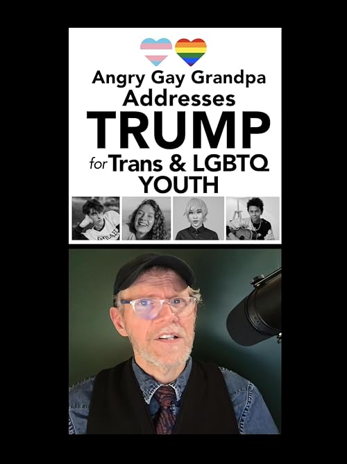 Angry Gay Grandpa: Addressing Trump for Trans and LGBTQ Youth