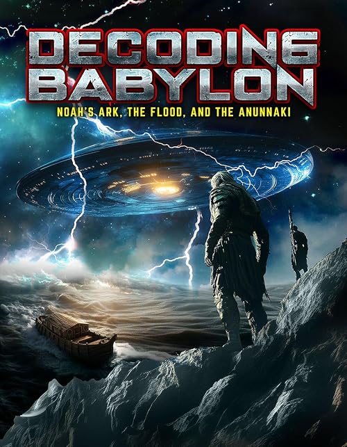 Decoding Babylon: Noah's Ark, the Flood, and the Anunnaki