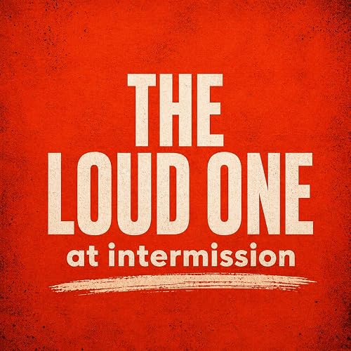 The Loud One at Intermission