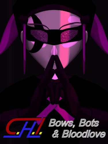 CH1, Bows, Bots, and Bloodlove