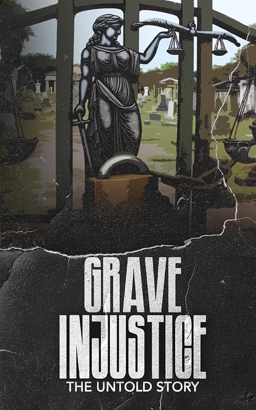 Grave Injustice: The Untold Story